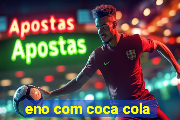 eno com coca cola